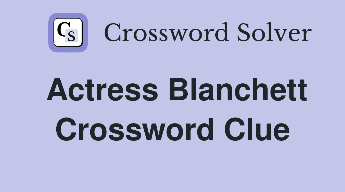 Actress Blanchett Crossword Clue Answers Crossword Solver
